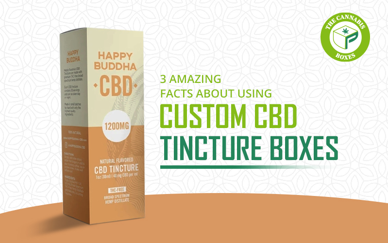 3 Amazing Facts About Using Custom CBD Tincture Boxes