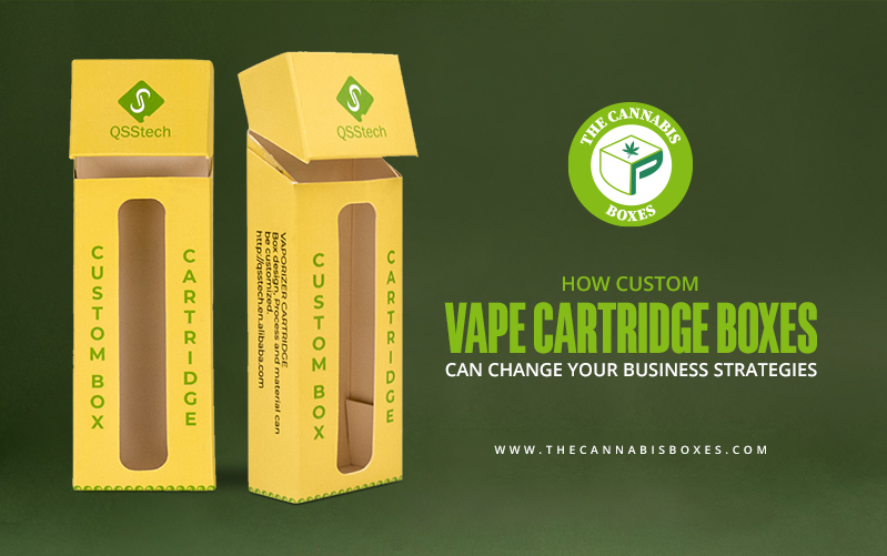 How Custom Vape Cartridge Boxes can Change Your Business Strategies   