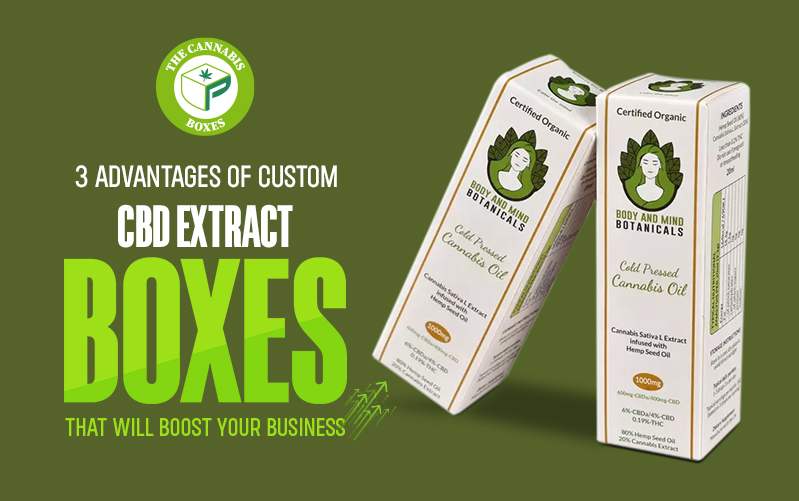 3 Advantages Of Custom CBD Extract Boxes That Will Boost Your Business
