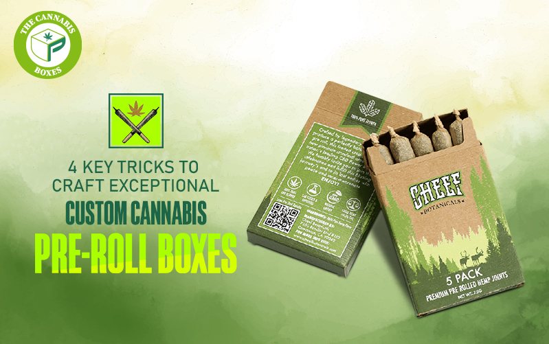 4 Key Tricks To Craft Exceptional Custom Cannabis Pre-Roll Boxes