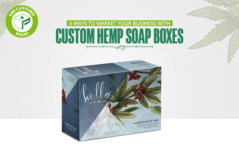 4 Ways to Market Your Business with Custom Hemp Soap Boxes