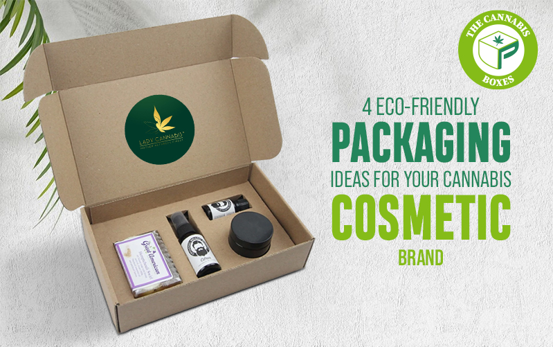 4 Eco-friendly Packaging Ideas for Your Cannabis Cosmetic Brand
