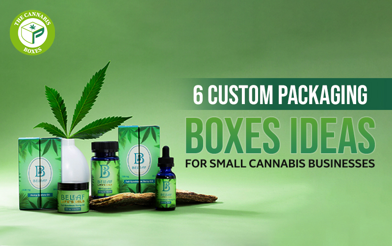 6 Custom Packaging Boxes Ideas for Small Cannabis Businesses