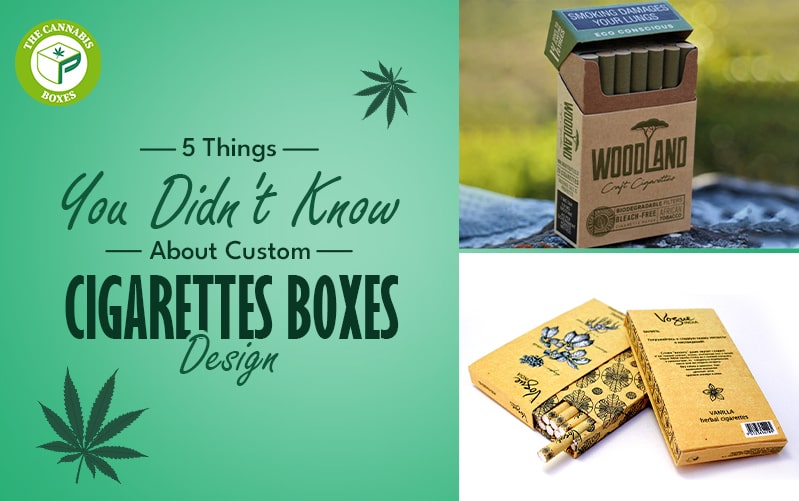 5 Things You Didn’t Know About Custom Cigarettes Boxes Design