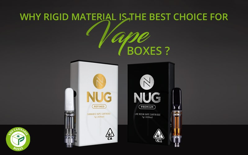 Why Rigid Material is the Best Choice for Custom Vape Boxes?