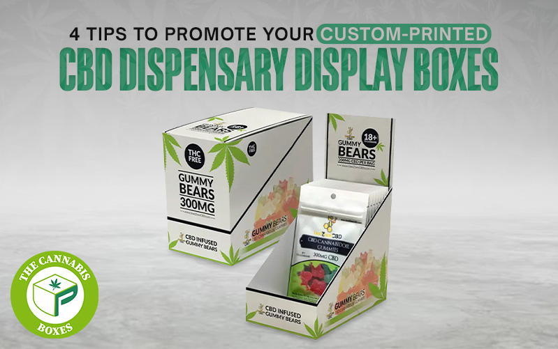 4 Tips to Promote Your Custom-Printed CBD Dispensary Display Boxes