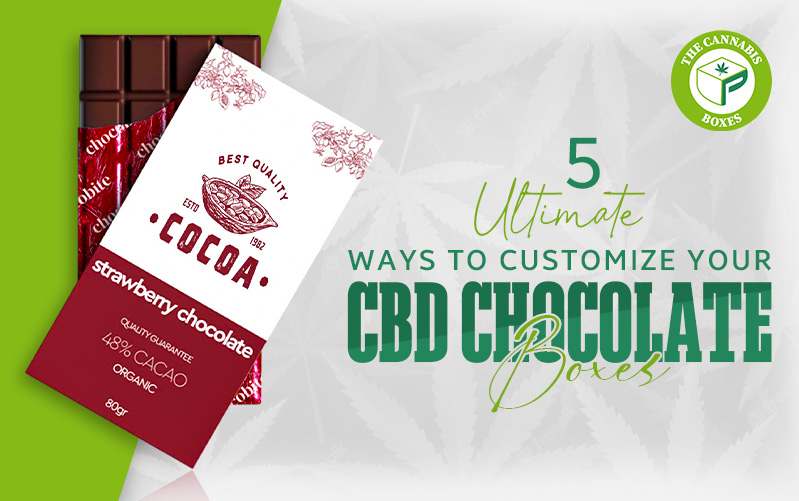 5 Ultimate Ways to Customize Your CBD Chocolate Boxes