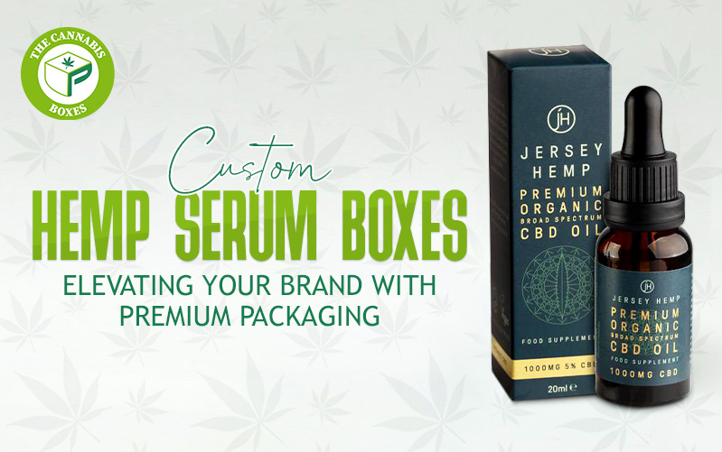 Custom Hemp Serum Boxes: Elevating Your Brand with Premium Packaging