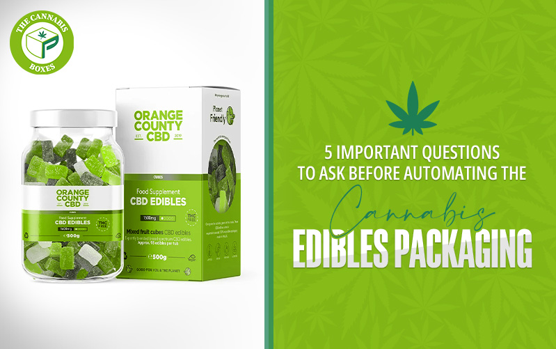 5 Important Questions to Ask Before Automating the Cannabis Edibles Packaging