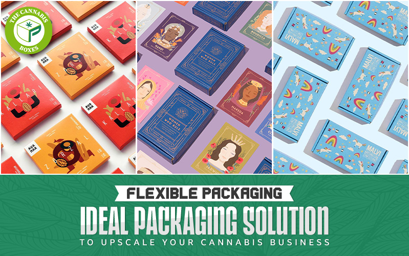 Flexible Packaging: Ideal Packaging Solution to Upscale Your Cannabis Business