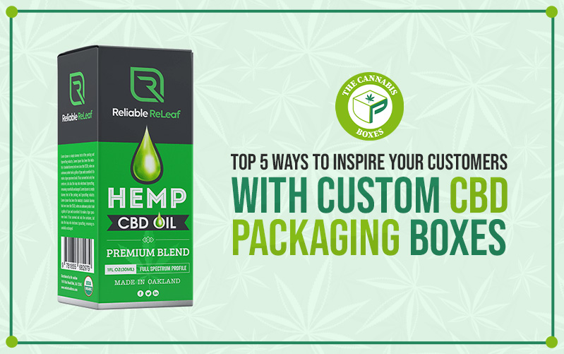 Top 5 Ways to Inspire Your Customers with Custom CBD Packaging Boxes