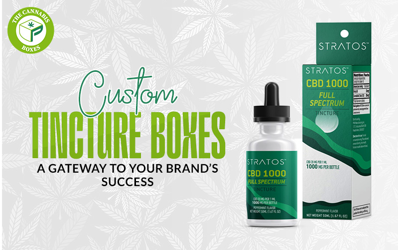 Custom Tincture Boxes: A Gateway to Your Brand’s Success