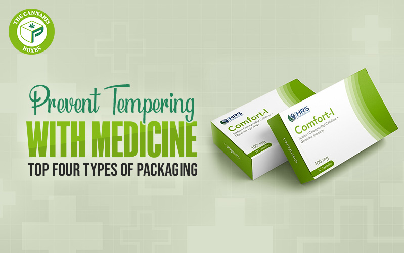 Prevent Tempering with Medicine: Top Four Types of Packaging