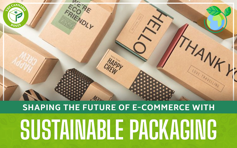 Shaping the Future of E-commerce with Sustainable Packaging