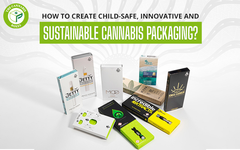 How to Create Child-Safe, Innovative, and Sustainable Cannabis Packaging?