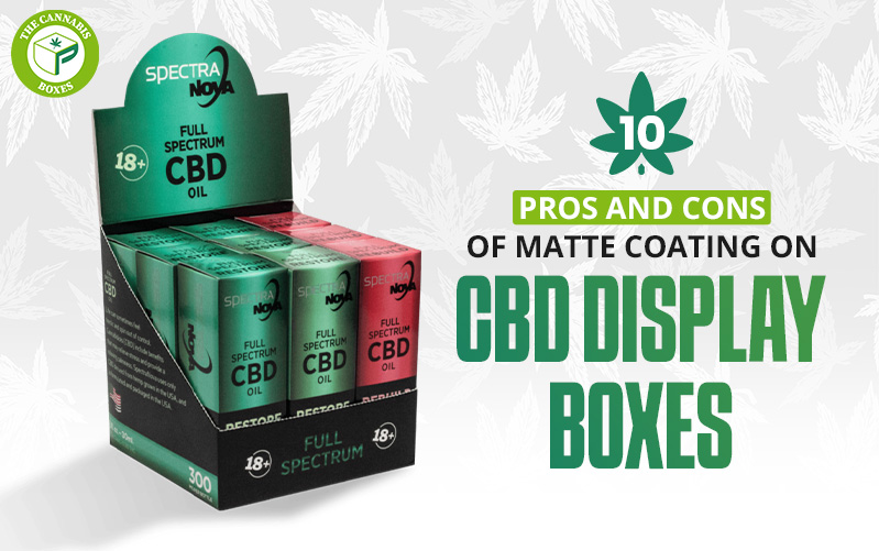 10 Pros and Cons of Matte Coating On CBD Display Boxes