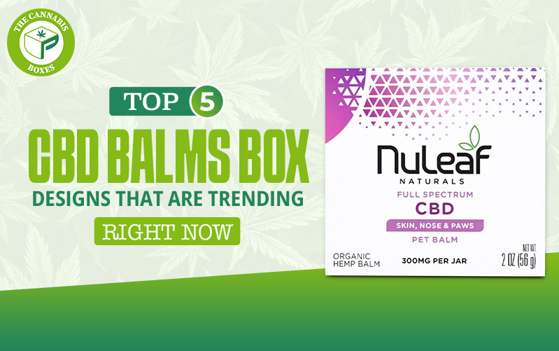 Top 5 CBD Balm Box Designs That Are Trending Right Now