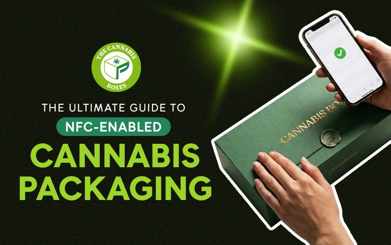 The Ultimate Guide to NFC-Enabled Cannabis Packaging